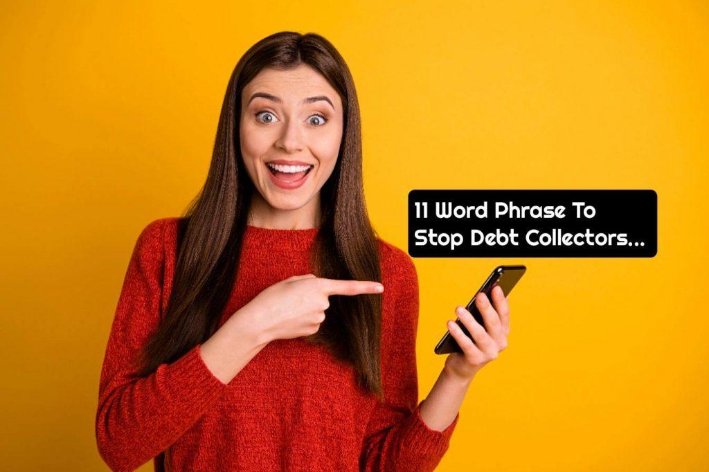 11 Word Phrase To Stop Debt Collectors Today